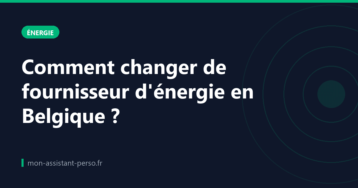 Comment changer de fournisseur d'énergie en Belgique ?