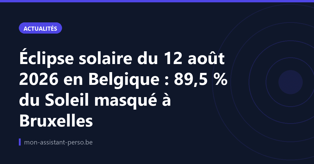 Éclipse solaire du 12 août 2026 en Belgique : 89,5 % du Soleil masqué à Bruxelles
